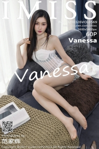【IMiss-爱蜜社】2021.03.26 Vol.569 Vanessa [60P-527MB]